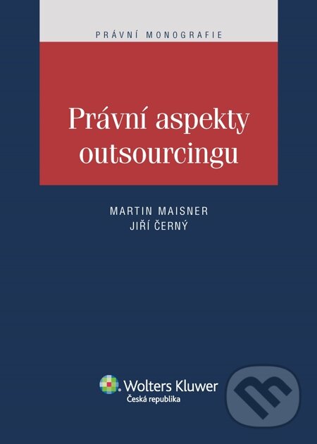 E-kniha: Právní aspekty outsourcingu (Jiří Černý a Martin Maisner). Wolters Kluwer, 2014