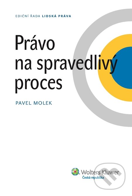 E-kniha: Právo na spravedlivý proces (Pavel Molek). Wolters Kluwer, 2014
