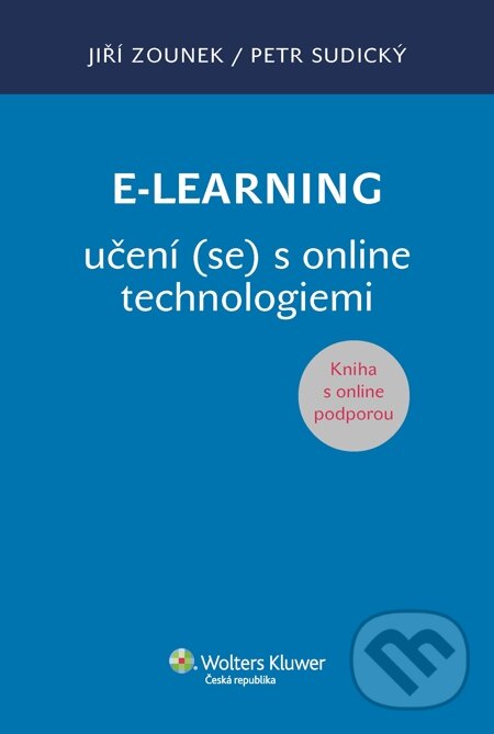 E-kniha: E-learning učení (se) s online technologiemi (Jiří Zounek a Petr Sudický). Wolters Kluwer, 2014