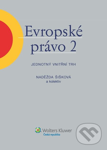 E-kniha: Evropské právo 2 – Jednotný vnitřní trh (Naděžda Šišková a kolektív). Wolters Kluwer, 2014