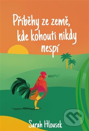 Levně Příběhy ze země, kde kohouti nikdy nespí - Sarah Hlousek - kniha z kategorie Beletria