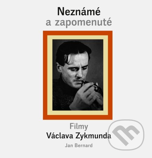 Levně Neznámé a zapomenuté filmy Václava Zykmunda - Jan Bernard - kniha z kategorie Životopisy