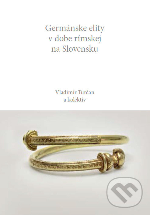 Levně Germánske elity v dobe rímskej na Slovensku - Vladimír Turčan a kolektív - kniha z kategorie História