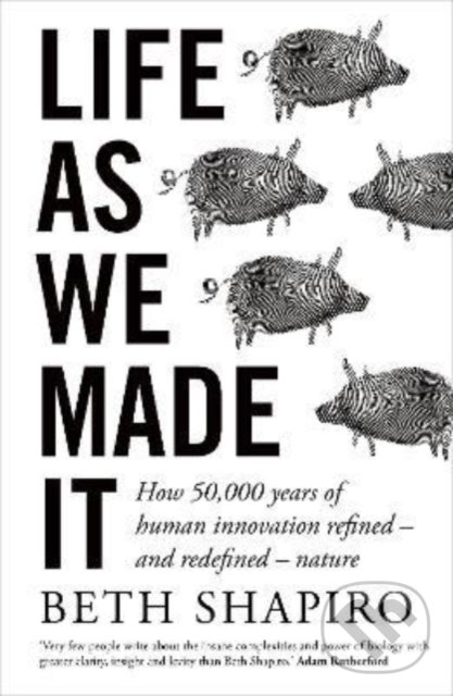 Levně Life as We Made It (How 50,000 years of human innovation refined - and redefined - nature) - kniha z kategorie História