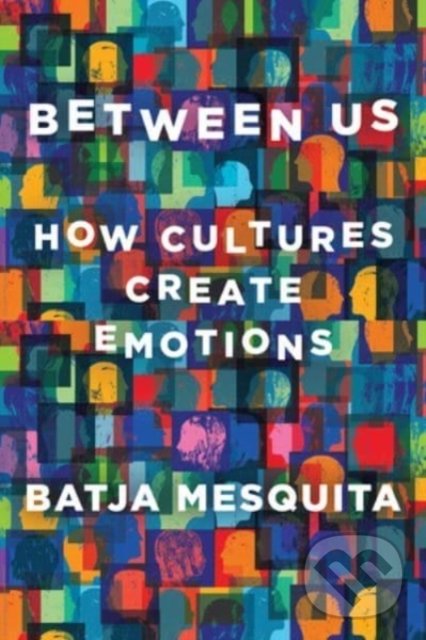Levně Between Us - How Cultures Create Emotions - Batja Mesquita - kniha z kategorie Psychológia