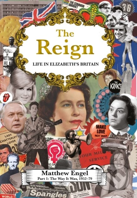 Levně Reign - Life in Elizabeth's Britain (Part I: The Way It Was, 1952-79) - kniha z kategorie História