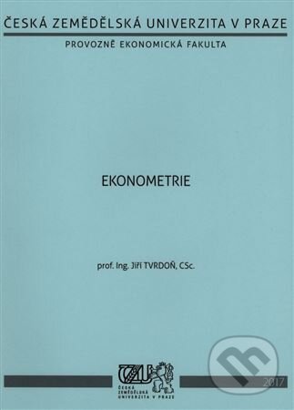 Kniha: Ekonometrie (Jiří Tvrdoň). Česká zemědělská univerzita v Praze, 2015