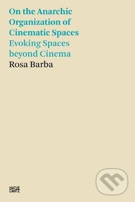 Levně On the Anarchic Organization of Cinematic Spaces - Evoking Spaces beyond Cinema - kniha z kategorie Architektúra