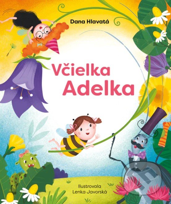 Levně Včielka Adelka - Dana Hlavatá, Lenka Javorská (ilustrátor) - kniha z kategorie Pre deti a mládež