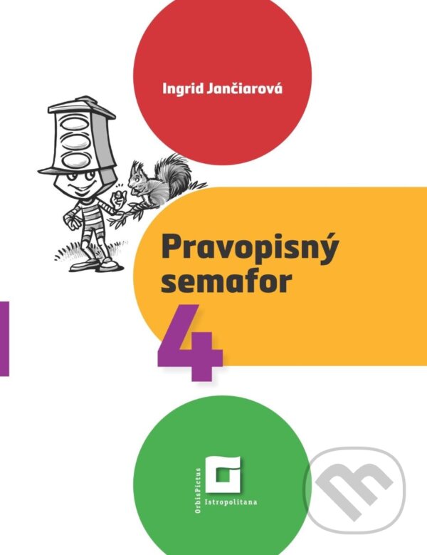 Levně Pravopisný semafor pre 4 (pracovný zošit) - Ingrid Jančiarová - kniha z kategorie 1. stupeň