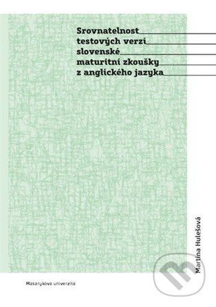 Levně Srovnatelnost testových verzí slovenské maturitní zkoušky z anglického jazyka - kniha z kategorie Jazykové učebnice a slovníky