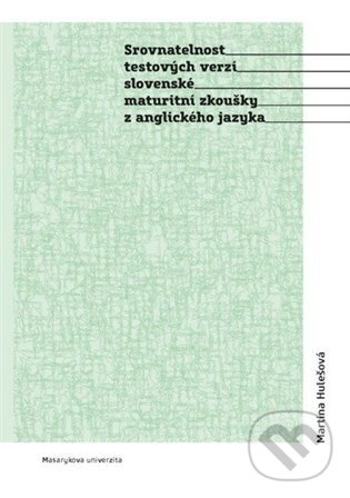 Srovnatelnost testových verzí slovenské maturitní zkoušky z anglického jazyka - Martina Hulešová, Masarykova univerzita, 2022