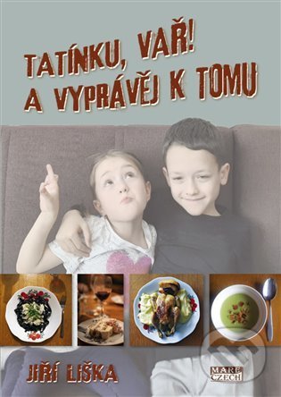 Levně Tatínku, vař! A vyprávěj k tomu - Jiří Liška - kniha z kategorie Kuchárske knihy