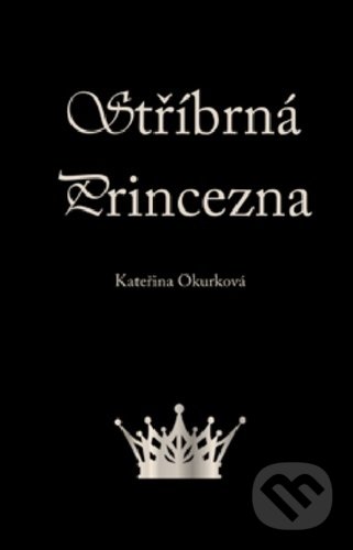 Levně Stříbrná princezna - Kateřina Okurková - kniha z kategorie Beletria