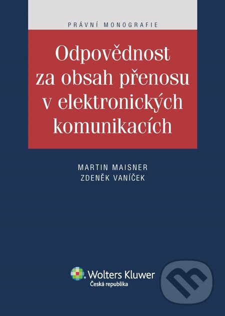 E-kniha: Odpovědnost za obsah přenosu v elektronických komunikacích (Martin Maisner a Zdeněk Vaníček). Wolters Kluwer, 2014