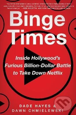 Levně Binge Times (Inside Hollywood's Furious Billion-Dollar Battle to Take Down Netflix) - kniha z kategorie Ekonómia