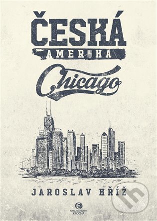 Česká Amerika: Chicago - Jaroslav Kříž, Epocha, 2022