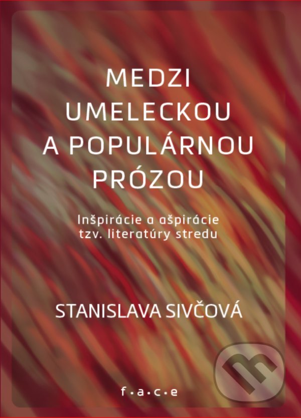 Levně Medzi umeleckou a populárnou prózou - Stanislava Sivčová - kniha z kategorie Literárna veda