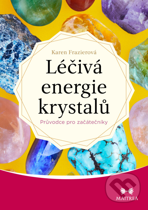 Léčivá energie krystalů - Karen Frazier, Maitrea, 2022