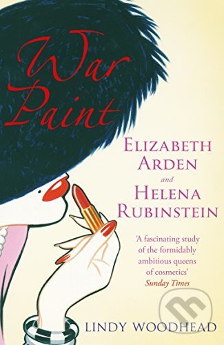 Levně War Paint (Elizabeth Arden and Helena Rubinstein) - Lindy Woodhead - kniha z kategorie Beletria