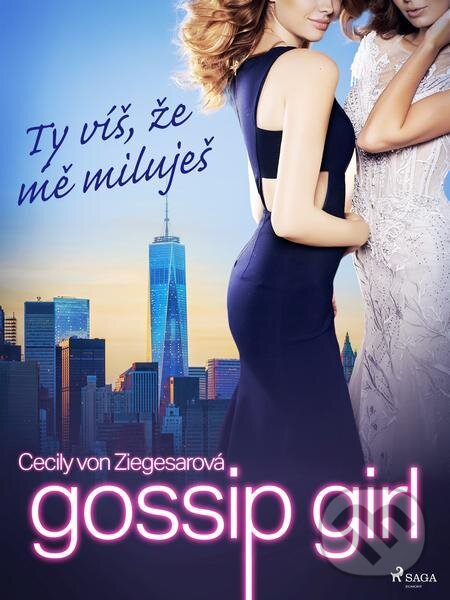 E-kniha: Gossip Girl: Ty víš, že mě miluješ (2. díl) (Cecily von Ziegesarová). Saga Egmont