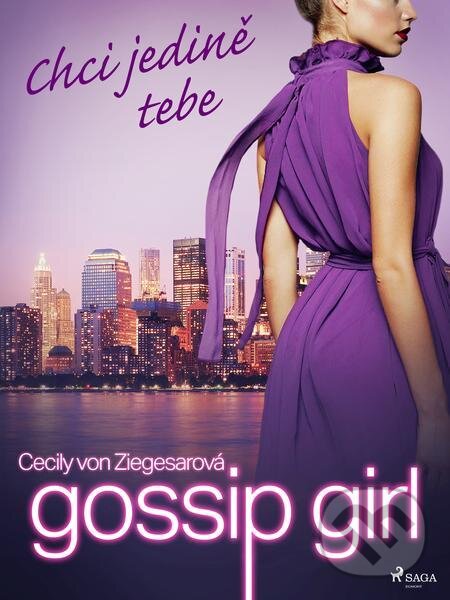E-kniha: Gossip Girl: Chci jedině tebe (6. díl) (Cecily von Ziegesarová). Saga Egmont