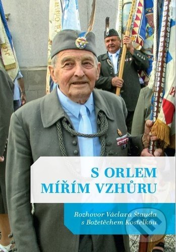Levně S Orlem mířím vzhůru (Rozhovor Václava Štauda s Božetěchem Kostelkou) - kniha z kategorie Rozhovory