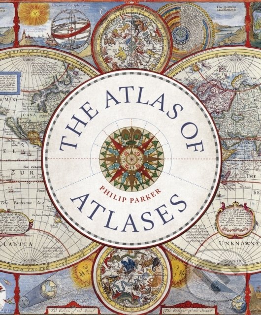 The Atlas of Atlases - Philip Parker, Ivy Press, 2022