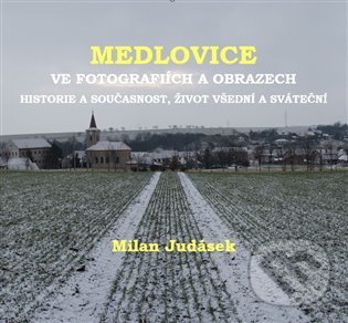Levně Medlovice ve fotografiích a obrazech (Historie a současnost, život všední a sváteční) - kniha z kategorie Obrazové publikácie