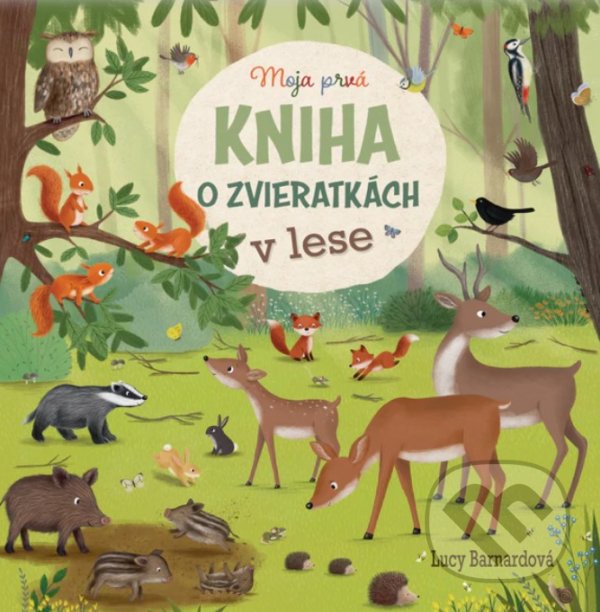 Levně Moja prvá kniha o zvieratkách v lese - Lucy Barnard, Katharina Lotz - kniha z kategorie Pre deti a mládež