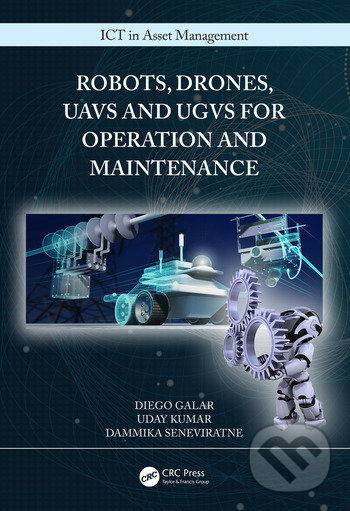 Kniha: Robots, Drones, UAVs and UGVs for Operation and Maintenance (Diego Galar, Uday Kumar a Dammika Seneviratne)