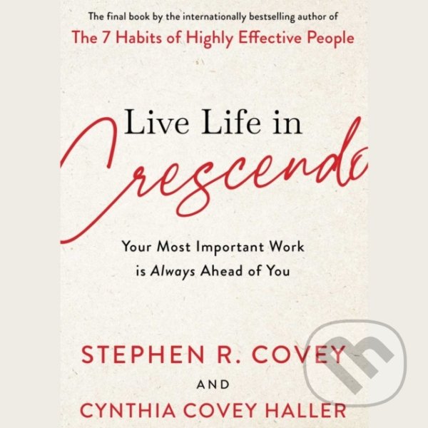 Levně Live Life in Crescendo (Your Most Important Work is Always Ahead of You) - kniha z kategorie Biznis a manažment