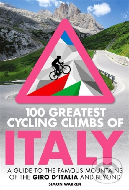 Levně 100 Greatest Cycling Climbs of Italy (A guide to the famous mountains of the Giro d'Italia and beyond) - kniha z kategorie Sprievodcovia Európou