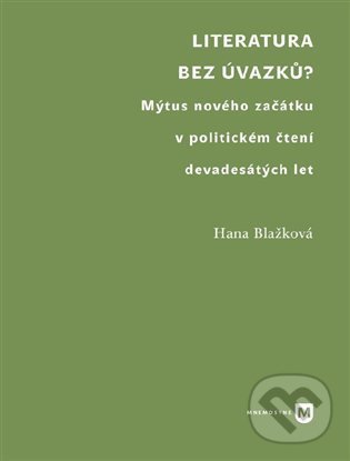 Levně Literatura bez úvazků? (Mýtus nového začátku v politickém čtení devadesátých let) - kniha z kategorie Literárna veda