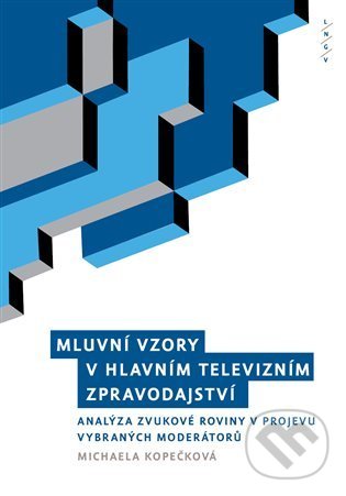 Levně Mluvní vzory v hlavním televizním zpravodajství (Analýza zvukové roviny projevu vybraných moderátorů) - kniha z kategorie Odborné a náučné