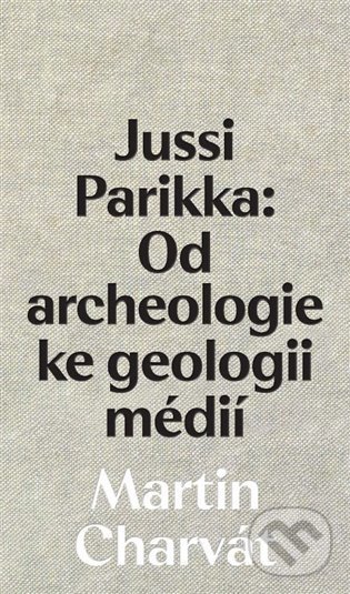 Jussi Parikka: Od archeologie ke geologii médií - Martin Charvát, Akademie múzických umění, 2022