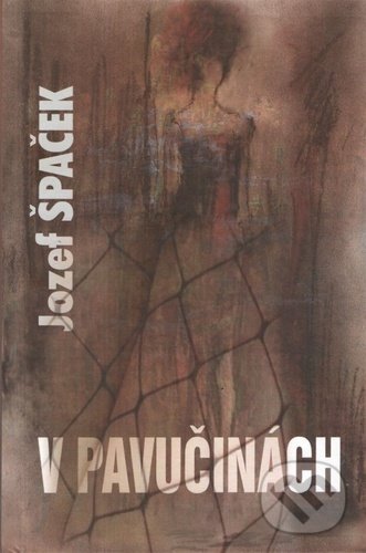 Levně V pavučinách - Jozef Špaček - kniha z kategorie Spoločenská beletria