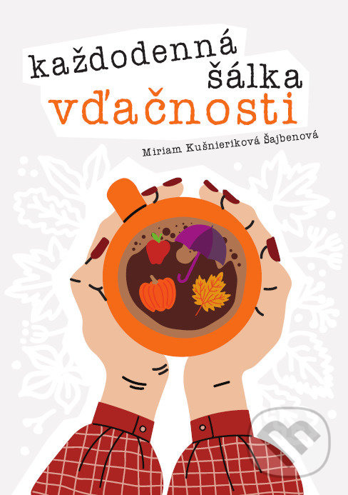 Levně Každodenná šálka vďačnosti - Jeseň - Miriam Kušnieriková Šajbenová - kniha z kategorie Sebarozvoj