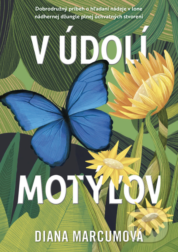 Levně V údolí motýľov (Dobrodružný príbeh o hľadaní nádeje v lone nádhernej džungle plnej úchvatných stvorení) - kniha z kategorie Spoločenská beletria