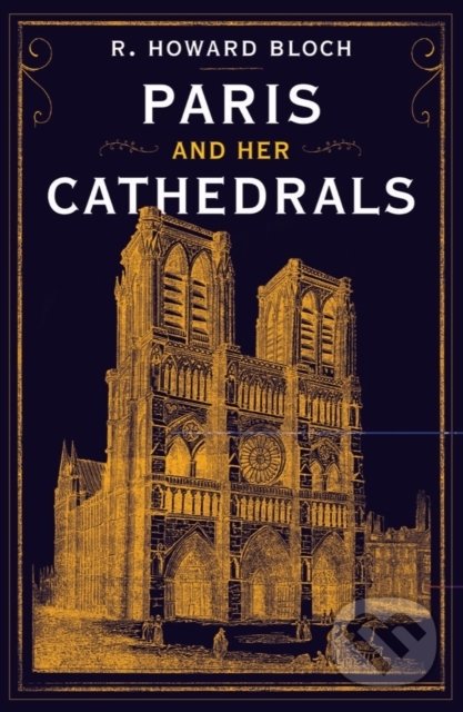 Kniha: Paris and Her Cathedrals (R.Howard Bloch). WW Norton & Co, 2022