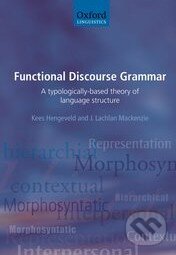 Levně Functional Discourse Grammar (A Typologically-Based Theory of Language Structure) - kniha z kategorie Odborné a náučné