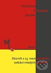 Levně Od slova k modelu jazyka (Sborník z 13. mezinárodního setkání mladých lingvistů) - kniha z kategorie Jazyková antropológia