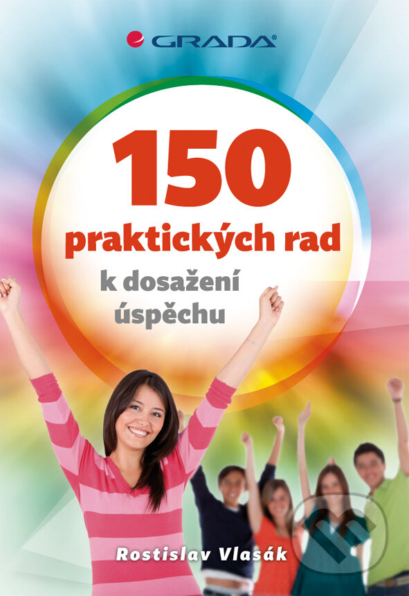 E-kniha: 150 praktických rad k dosažení úspěchu (Rostislav Vlasák). Grada, 2013