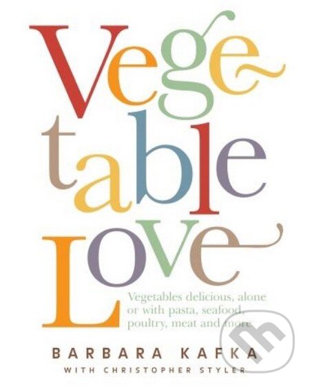 Levně Vegetable Love - Barbara Kafka, Christopher Styler - kniha z kategorie Kuchárky