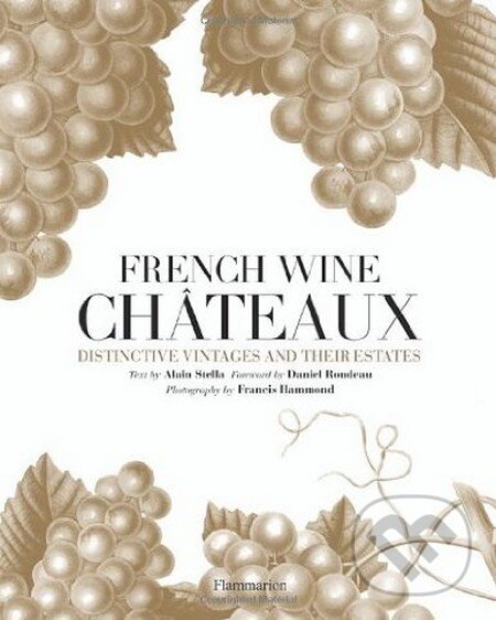 Levně French Wine Chateaux (Distinctive Vintages and Their Estates) - kniha z kategorie Podľa potraviny