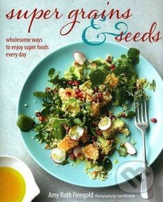 Levně Super Grains and Seeds (Wholesome Ways to Enjoy Super Foods Every Day) - kniha z kategorie Diéty a zdravá výživa