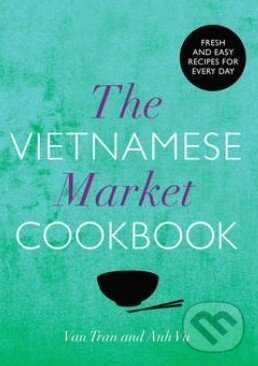 Levně The Vietnamese Market Cookbook - Van Tran, Anh Vu - kniha z kategorie Odborné a náučné