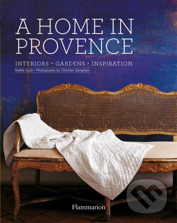 Levně A Home in Provence (Interiors • Gardens • Inspiration) - kniha z kategorie Design