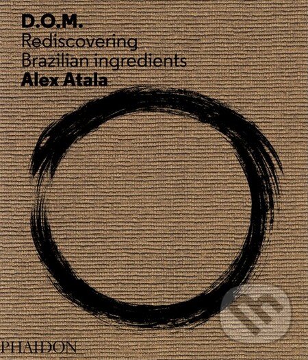 Levně D.O.M. (Rediscovering Brazilian Ingredients) - Alex Atala - kniha z kategorie Národná kuchyňa