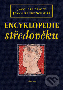 Encyklopedie středověku - Jacques Le Goff, Jean-Claude Schmitt, Vyšehrad, 2014